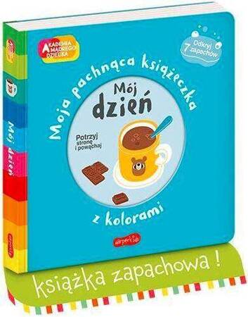 Książeczka Mój dzień. Akademia mądrego dziecka. Moja pachnąca książeczka z kolorami